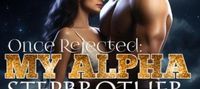 Once Rejected My Alpha Stepbrother Wants Me Back by BookWise